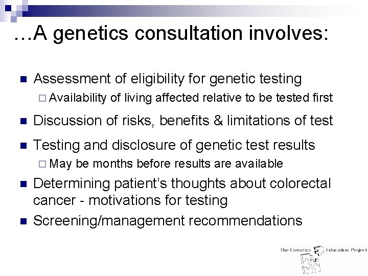 …A genetics consultation involves: n Assessment of eligibility for genetic testing ¨ Availability of