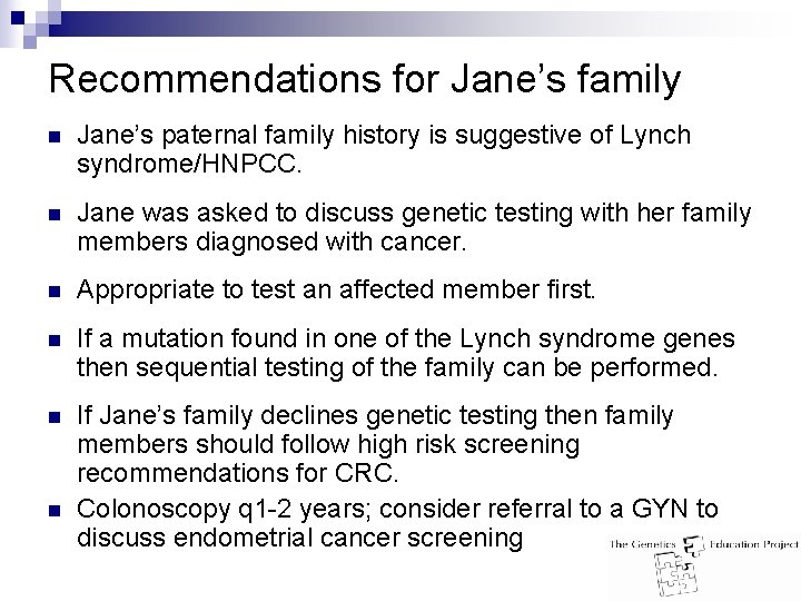 Recommendations for Jane’s family n Jane’s paternal family history is suggestive of Lynch syndrome/HNPCC.