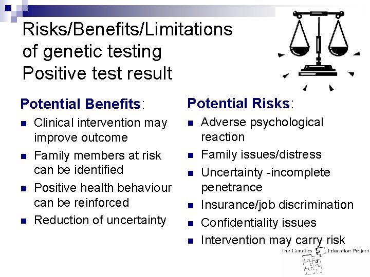 Risks/Benefits/Limitations of genetic testing Positive test result Potential Benefits: n n Clinical intervention may