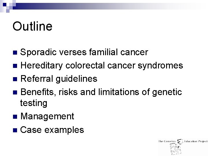Outline Sporadic verses familial cancer n Hereditary colorectal cancer syndromes n Referral guidelines n