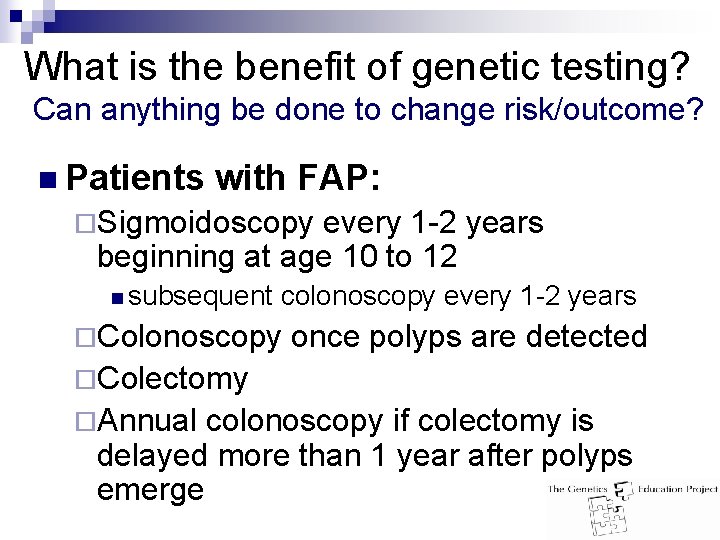 What is the benefit of genetic testing? Can anything be done to change risk/outcome?