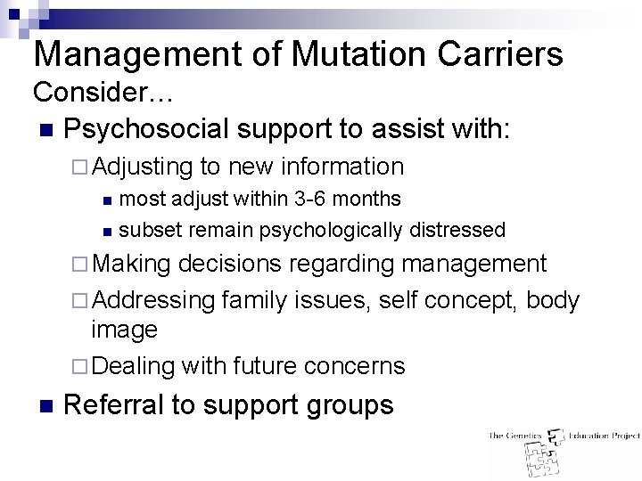 Management of Mutation Carriers Consider… n Psychosocial support to assist with: ¨ Adjusting to