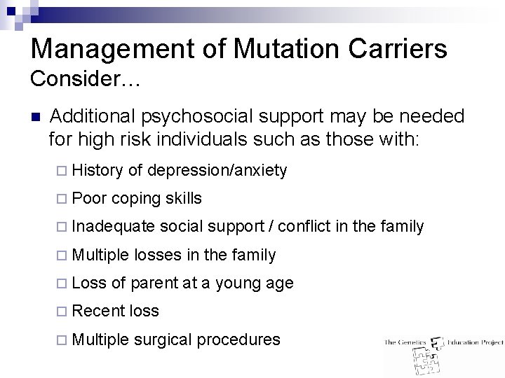 Management of Mutation Carriers Consider… n Additional psychosocial support may be needed for high