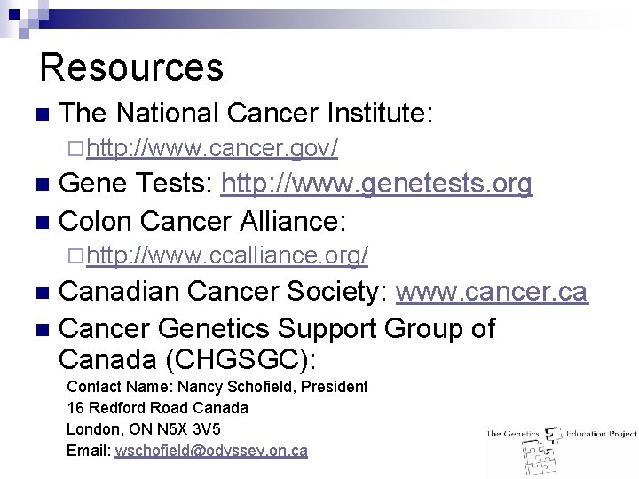 Resources n The National Cancer Institute: ¨ http: //www. cancer. gov/ Gene Tests: http: