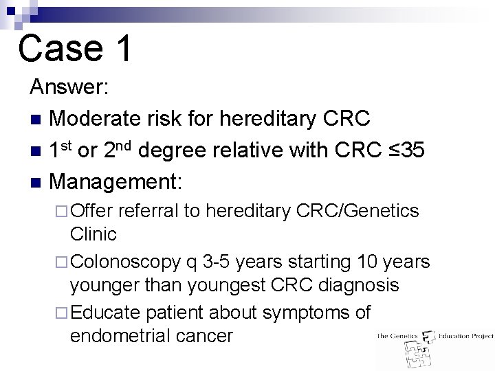 Case 1 Answer: n Moderate risk for hereditary CRC n 1 st or 2