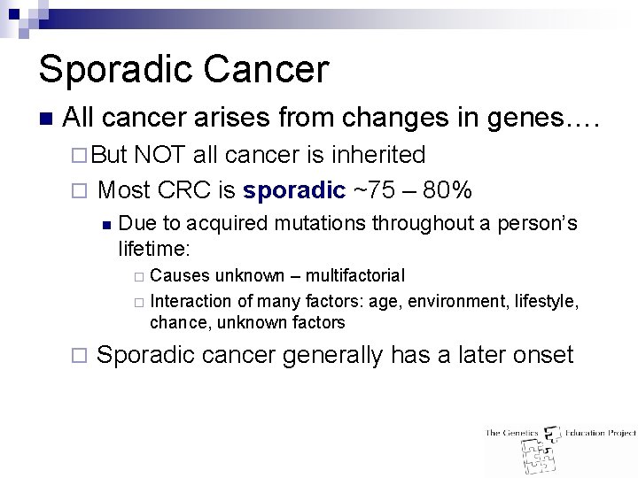 Sporadic Cancer n All cancer arises from changes in genes…. ¨ But NOT all