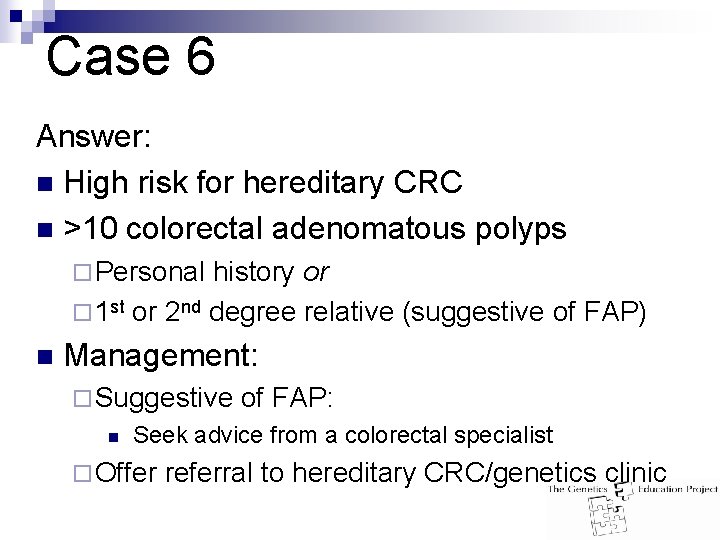 Case 6 Answer: n High risk for hereditary CRC n >10 colorectal adenomatous polyps