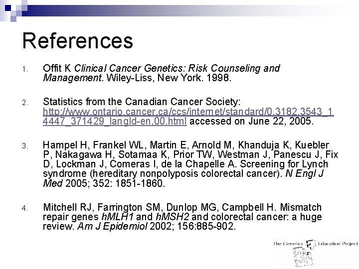 References 1. Offit K Clinical Cancer Genetics: Risk Counseling and Management. Wiley-Liss, New York.