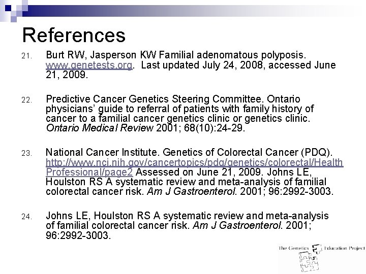 References 21. Burt RW, Jasperson KW Familial adenomatous polyposis. www. genetests. org. Last updated