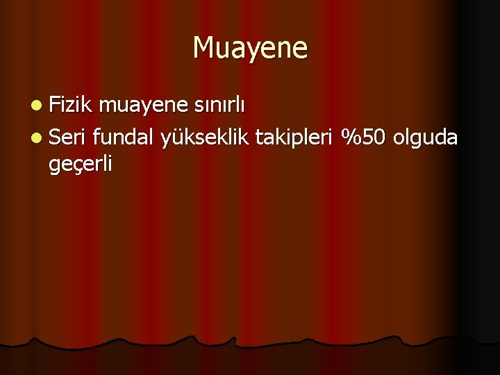 Muayene l Fizik muayene sınırlı l Seri fundal yükseklik takipleri %50 olguda geçerli 