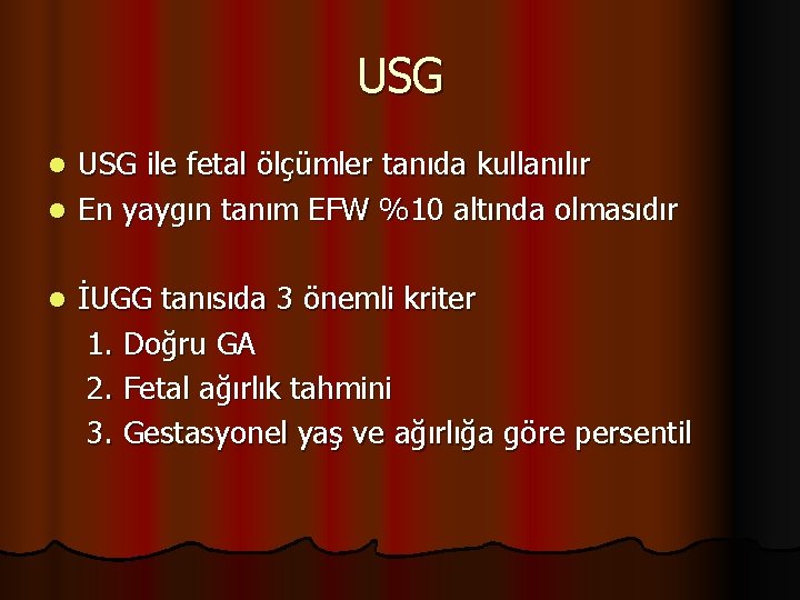 USG ile fetal ölçümler tanıda kullanılır l En yaygın tanım EFW %10 altında olmasıdır