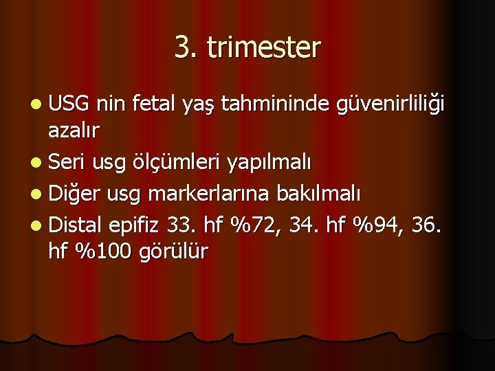 3. trimester l USG nin fetal yaş tahmininde güvenirliliği azalır l Seri usg ölçümleri