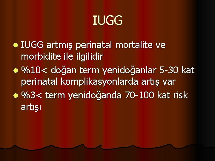 IUGG l IUGG artmış perinatal mortalite ve morbidite ilgilidir l %10< doğan term yenidoğanlar