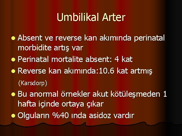 Umbilikal Arter l Absent ve reverse kan akımında perinatal morbidite artış var l Perinatal