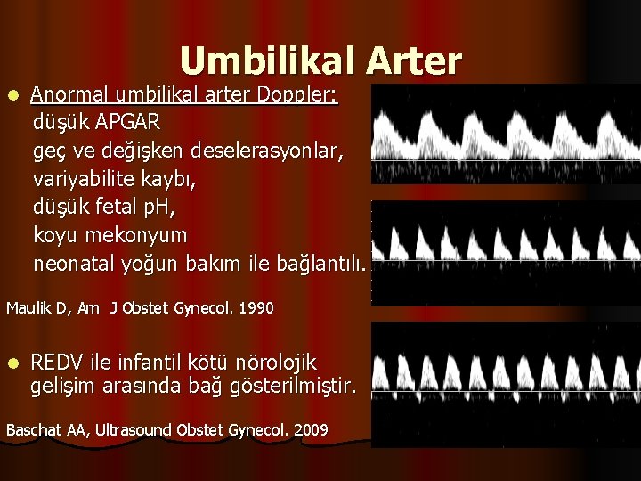 Umbilikal Arter l Anormal umbilikal arter Doppler: düşük APGAR geç ve değişken deselerasyonlar, variyabilite