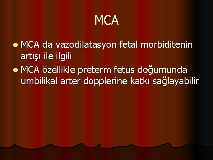 MCA l MCA da vazodilatasyon fetal morbiditenin artışı ile ilgili l MCA özellikle preterm