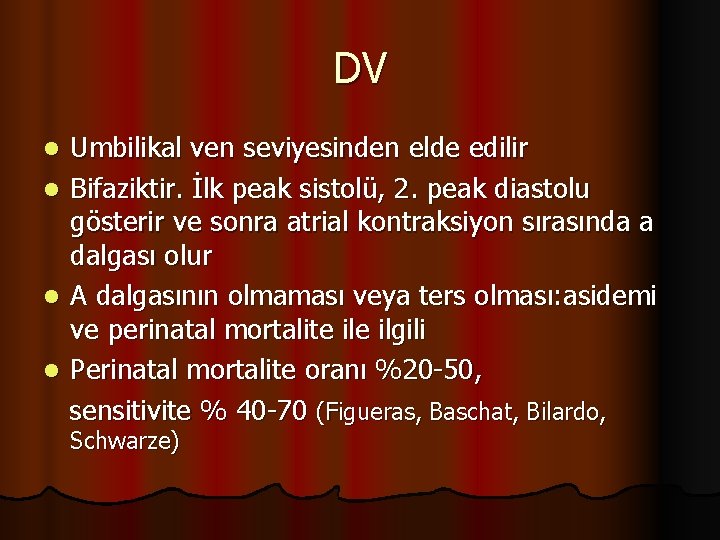 DV Umbilikal ven seviyesinden elde edilir l Bifaziktir. İlk peak sistolü, 2. peak diastolu