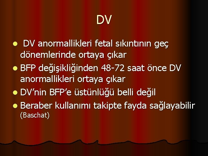 DV DV anormallikleri fetal sıkıntının geç dönemlerinde ortaya çıkar l BFP değişikliğinden 48 -72