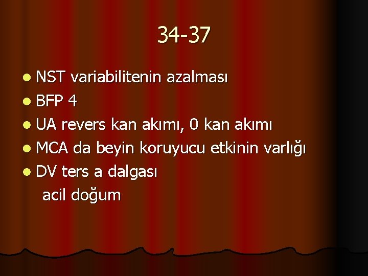 34 -37 l NST variabilitenin azalması l BFP 4 l UA revers kan akımı,