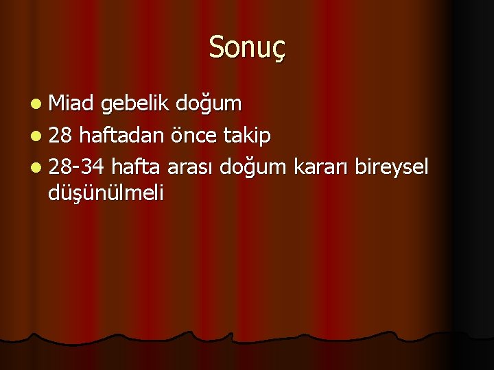 Sonuç l Miad gebelik doğum l 28 haftadan önce takip l 28 -34 hafta