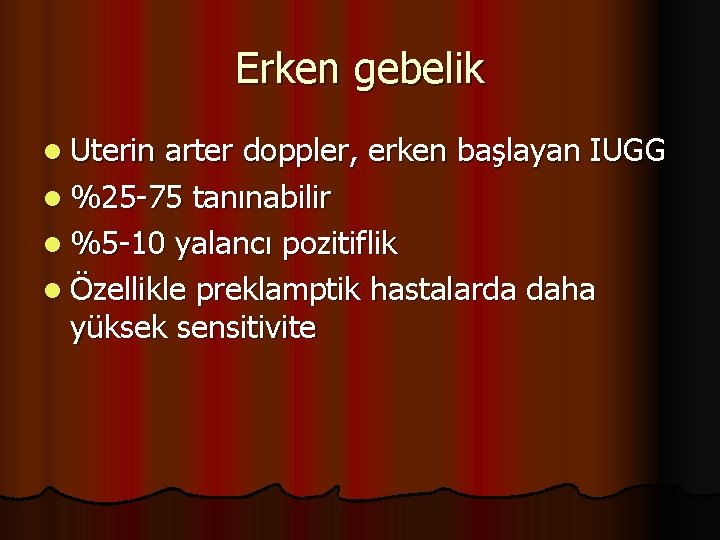 Erken gebelik l Uterin arter doppler, erken başlayan IUGG l %25 -75 tanınabilir l