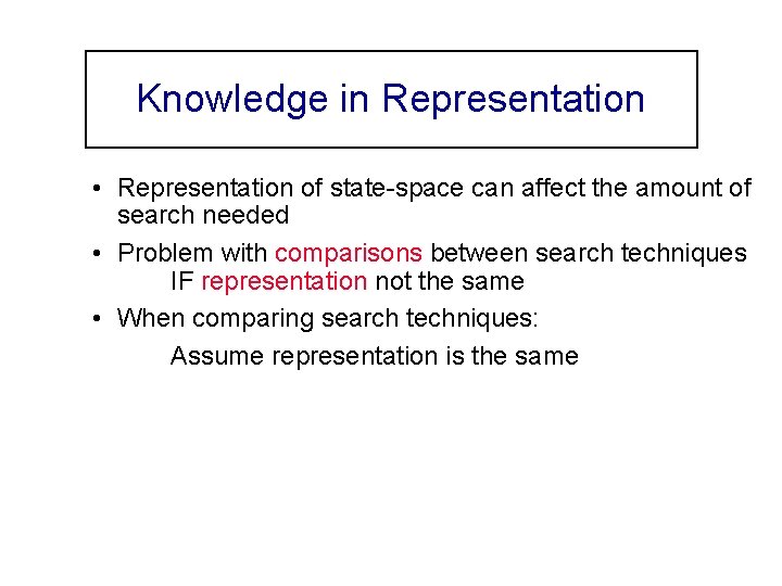 Knowledge in Representation • Representation of state-space can affect the amount of search needed