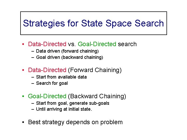 Strategies for State Space Search • Data-Directed vs. Goal-Directed search – Data driven (forward