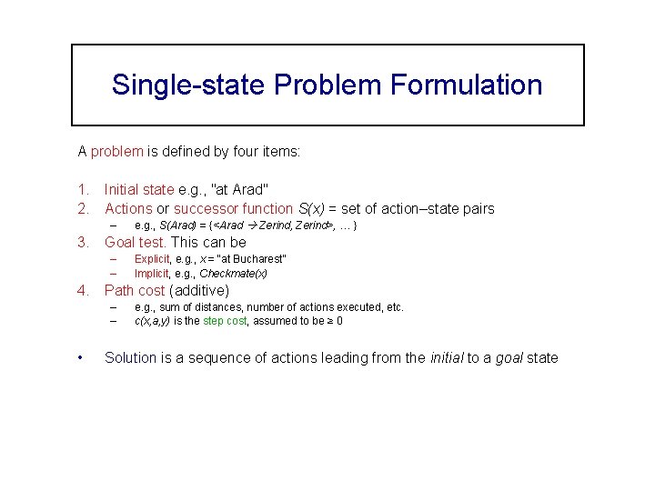 Single-state Problem Formulation A problem is defined by four items: 1. Initial state e.