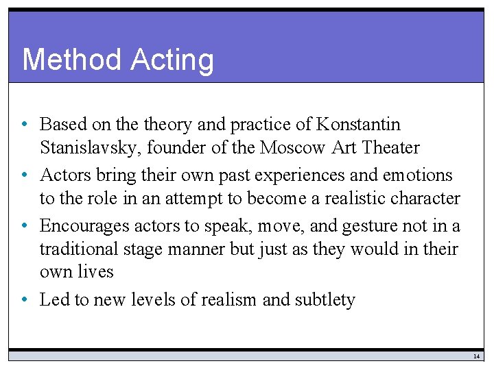 Method Acting • Based on theory and practice of Konstantin Stanislavsky, founder of the