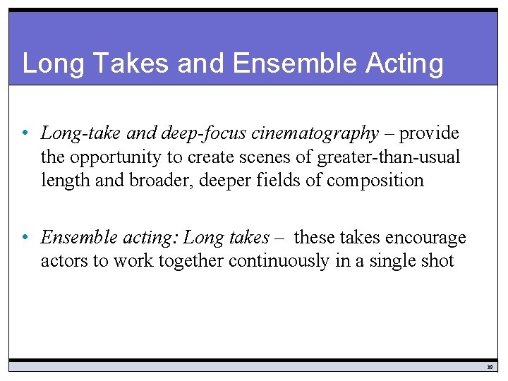 Long Takes and Ensemble Acting • Long-take and deep-focus cinematography – provide the opportunity