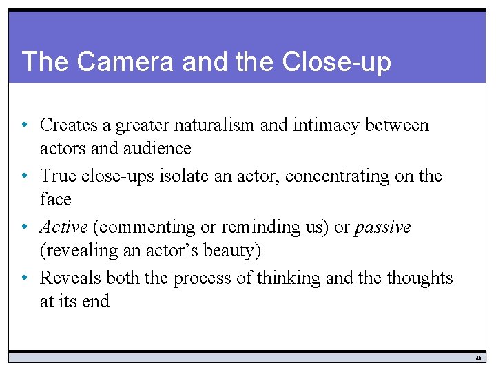 The Camera and the Close-up • Creates a greater naturalism and intimacy between actors