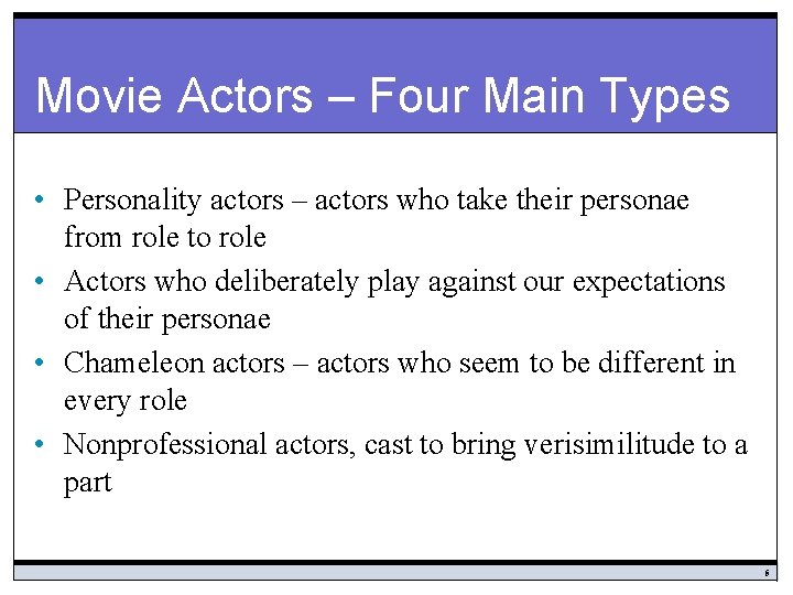 Movie Actors – Four Main Types • Personality actors – actors who take their