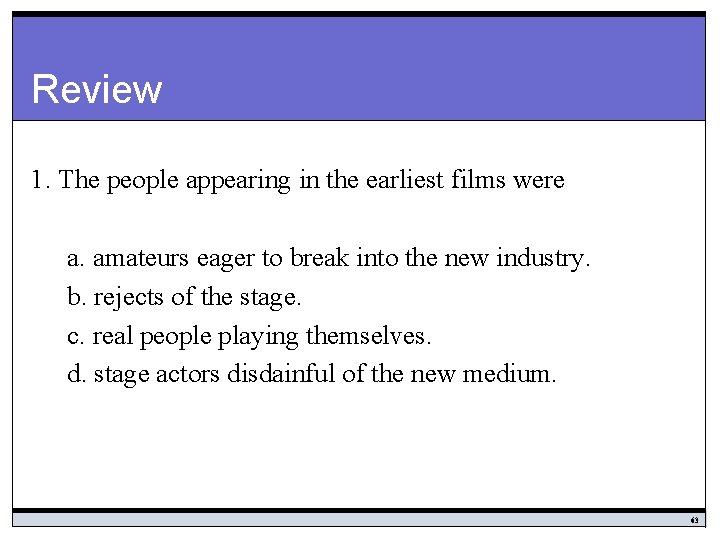 Review 1. The people appearing in the earliest films were a. amateurs eager to