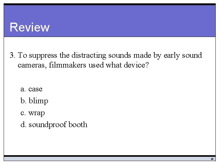 Review 3. To suppress the distracting sounds made by early sound cameras, filmmakers used