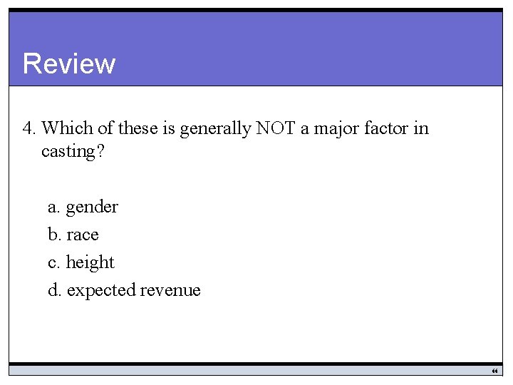 Review 4. Which of these is generally NOT a major factor in casting? a.