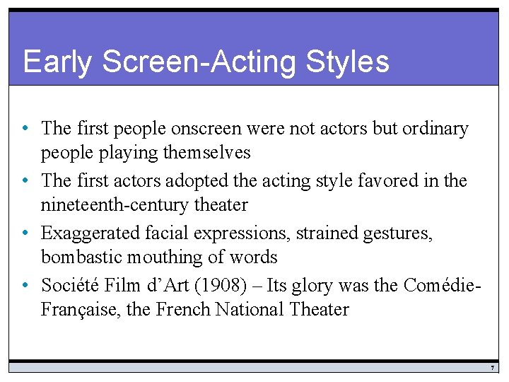 Early Screen-Acting Styles • The first people onscreen were not actors but ordinary people
