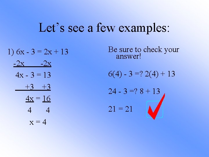 Let’s see a few examples: 1) 6 x - 3 = 2 x +