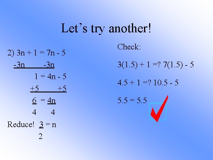 Let’s try another! 2) 3 n + 1 = 7 n - 5 -3