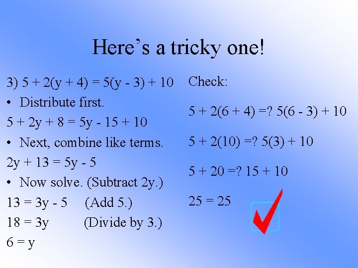 Here’s a tricky one! 3) 5 + 2(y + 4) = 5(y - 3)