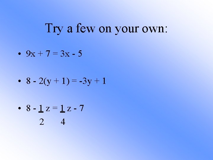 Try a few on your own: • 9 x + 7 = 3 x
