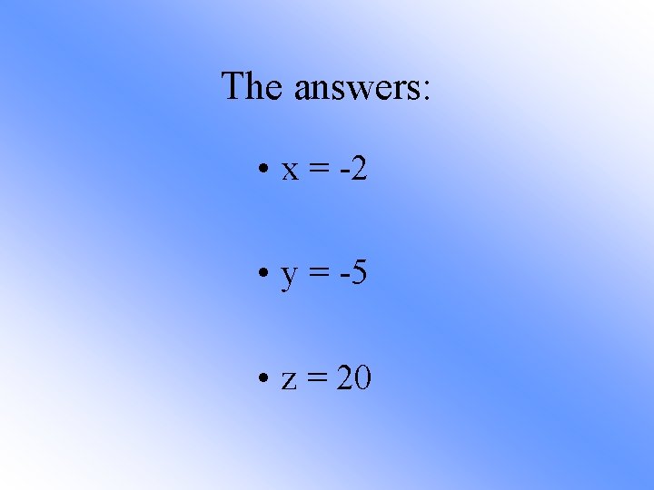 The answers: • x = -2 • y = -5 • z = 20