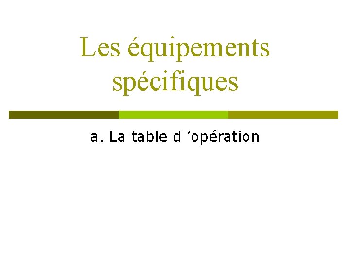 Les équipements spécifiques a. La table d ’opération 
