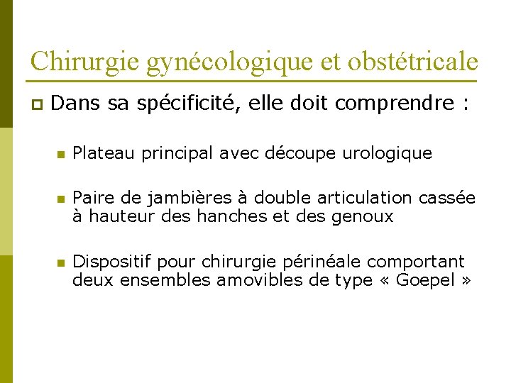 Chirurgie gynécologique et obstétricale p Dans sa spécificité, elle doit comprendre : n Plateau