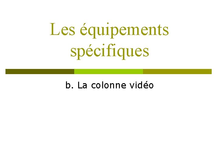 Les équipements spécifiques b. La colonne vidéo 