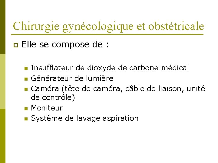 Chirurgie gynécologique et obstétricale p Elle se compose de : n n n Insufflateur