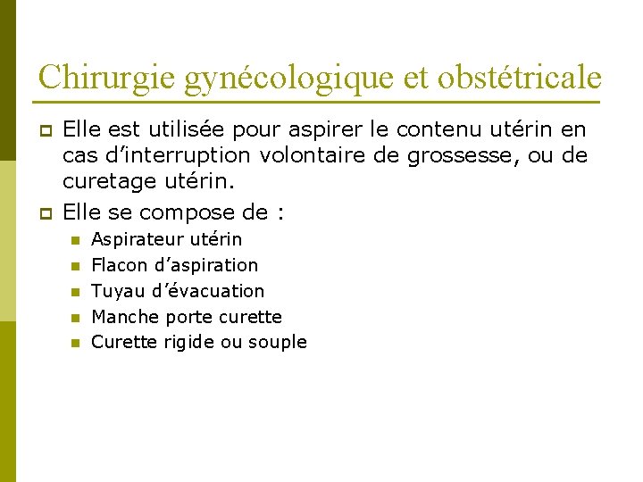 Chirurgie gynécologique et obstétricale p p Elle est utilisée pour aspirer le contenu utérin