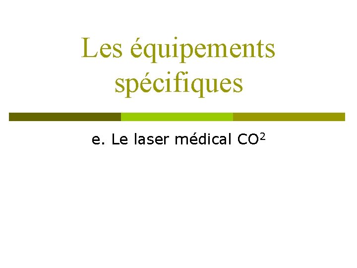 Les équipements spécifiques e. Le laser médical CO 2 