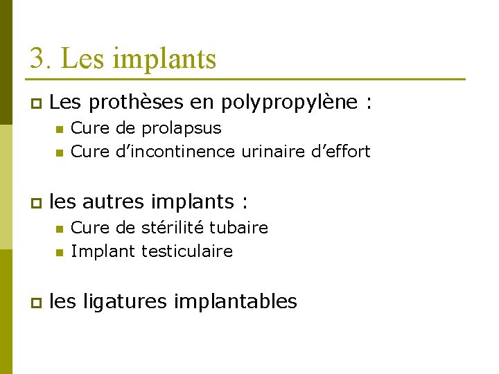 3. Les implants p Les prothèses en polypropylène : n n p les autres
