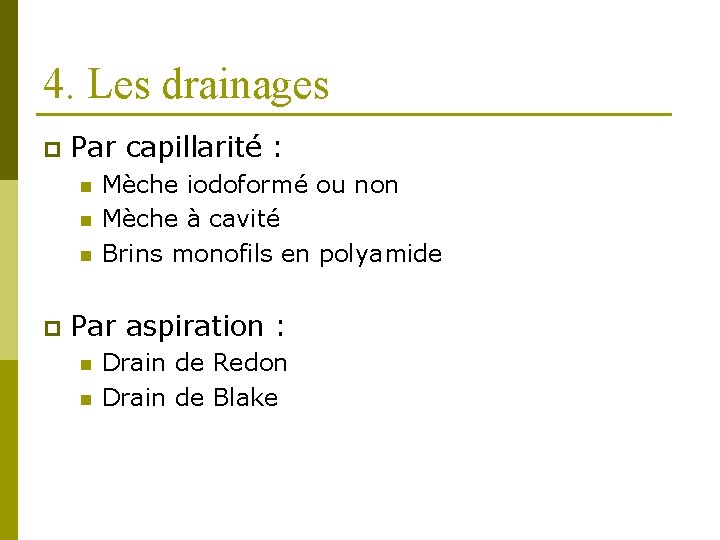 4. Les drainages p Par capillarité : n n n p Mèche iodoformé ou