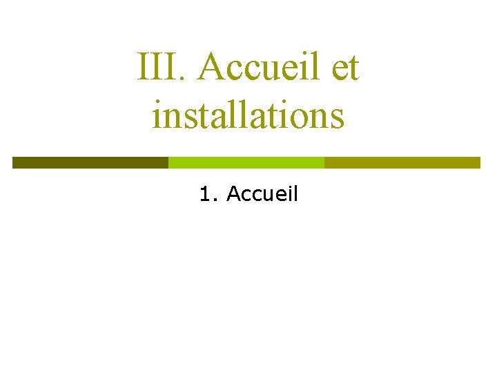 III. Accueil et installations 1. Accueil 